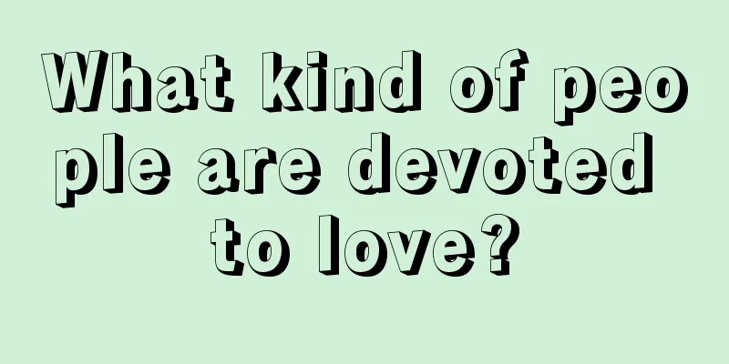 What kind of people are devoted to love?