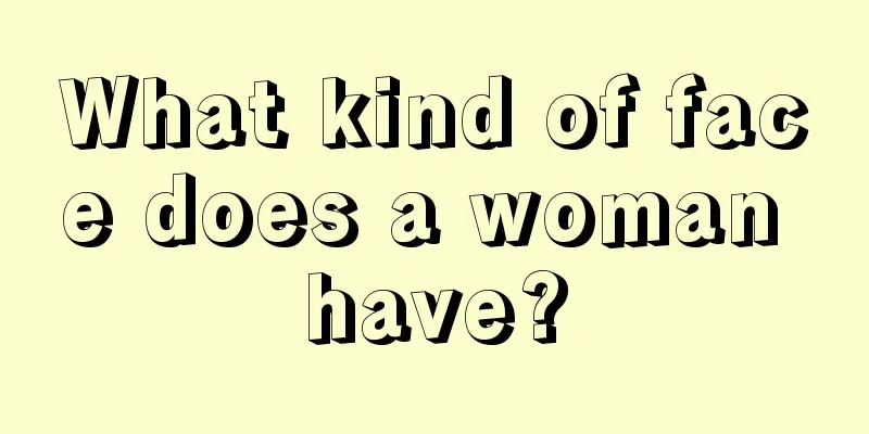 What kind of face does a woman have?