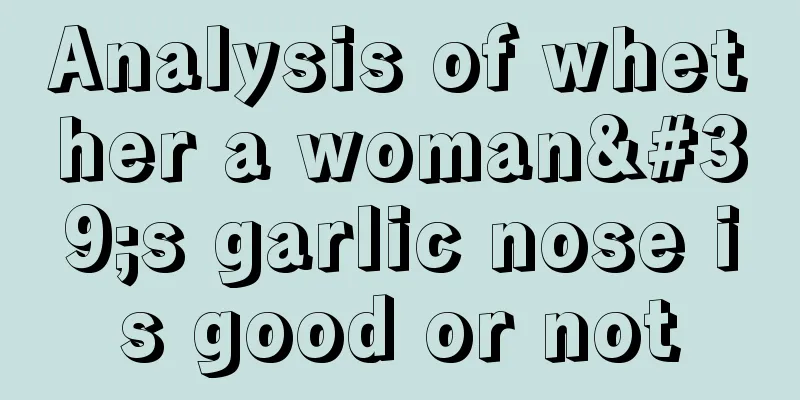 Analysis of whether a woman's garlic nose is good or not