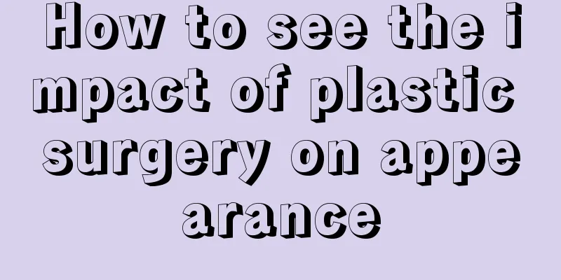 How to see the impact of plastic surgery on appearance
