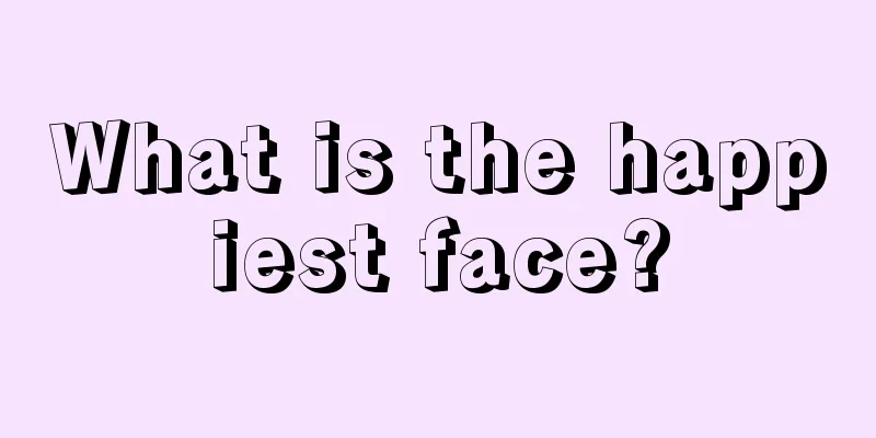 What is the happiest face?