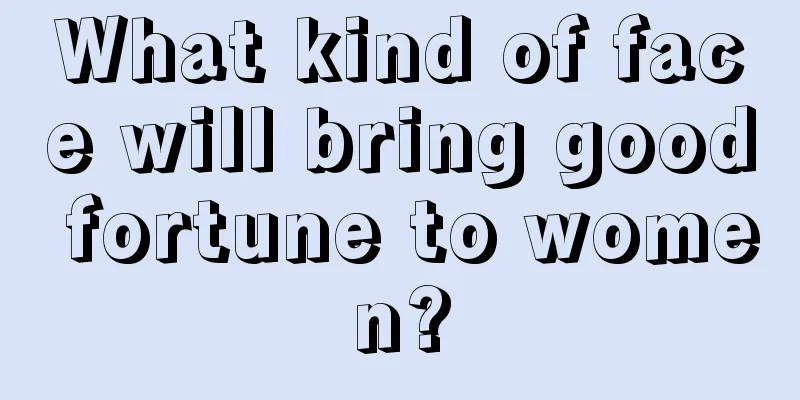 What kind of face will bring good fortune to women?