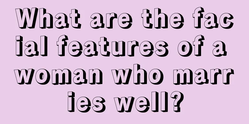 What are the facial features of a woman who marries well?