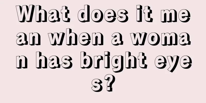 What does it mean when a woman has bright eyes?