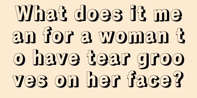What does it mean for a woman to have tear grooves on her face?