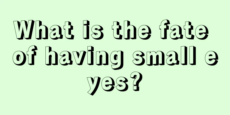 What is the fate of having small eyes?