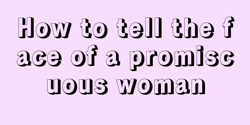 How to tell the face of a promiscuous woman