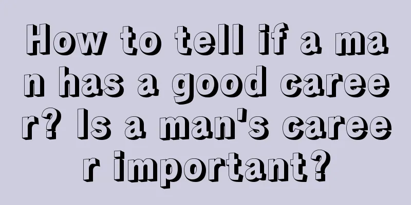 How to tell if a man has a good career? Is a man's career important?