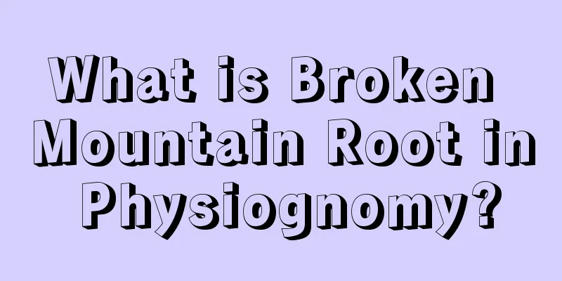 What is Broken Mountain Root in Physiognomy?