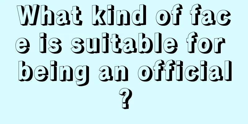 What kind of face is suitable for being an official?
