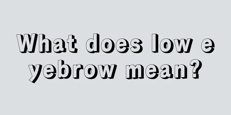 What does low eyebrow mean?