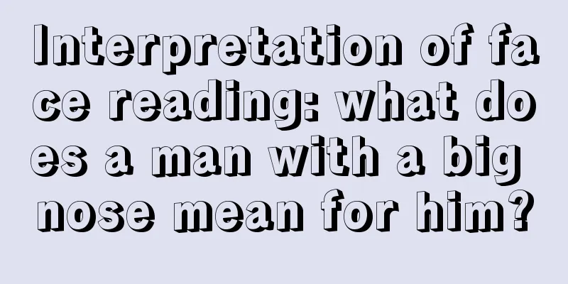 Interpretation of face reading: what does a man with a big nose mean for him?