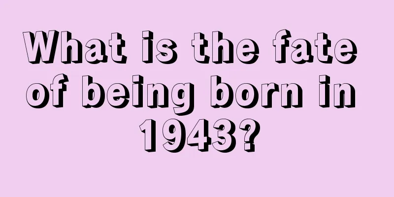 What is the fate of being born in 1943?