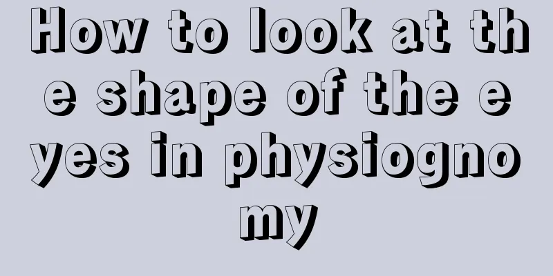 How to look at the shape of the eyes in physiognomy