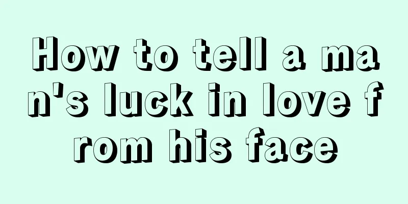 How to tell a man's luck in love from his face