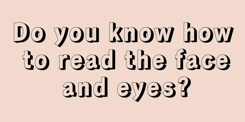 Do you know how to read the face and eyes?