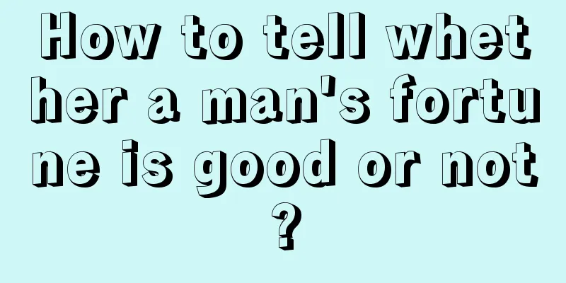 How to tell whether a man's fortune is good or not?