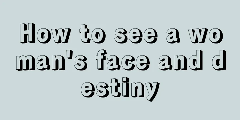 How to see a woman's face and destiny