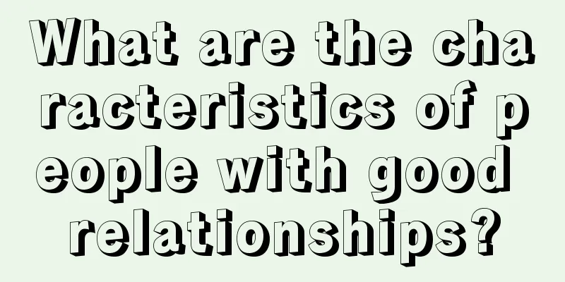 What are the characteristics of people with good relationships?