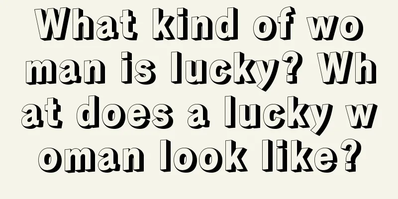 What kind of woman is lucky? What does a lucky woman look like?