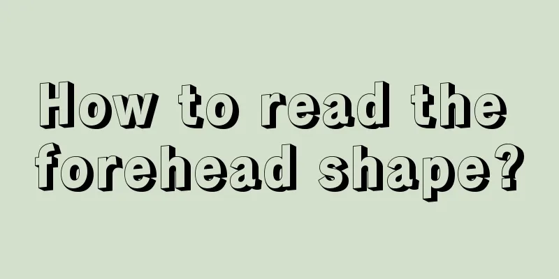 How to read the forehead shape?