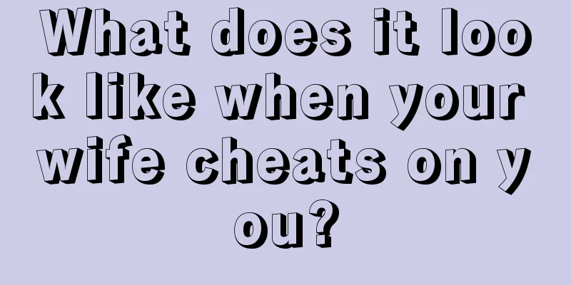 What does it look like when your wife cheats on you?