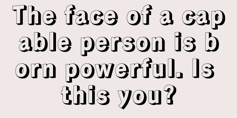 The face of a capable person is born powerful. Is this you?