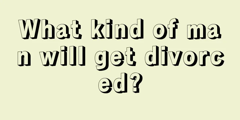 What kind of man will get divorced?