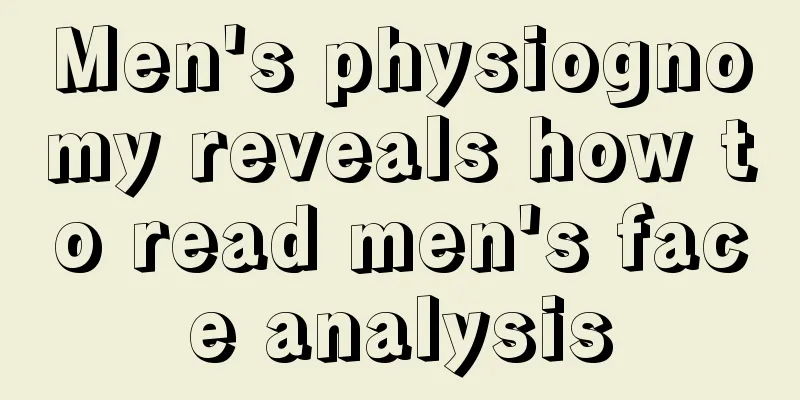 Men's physiognomy reveals how to read men's face analysis