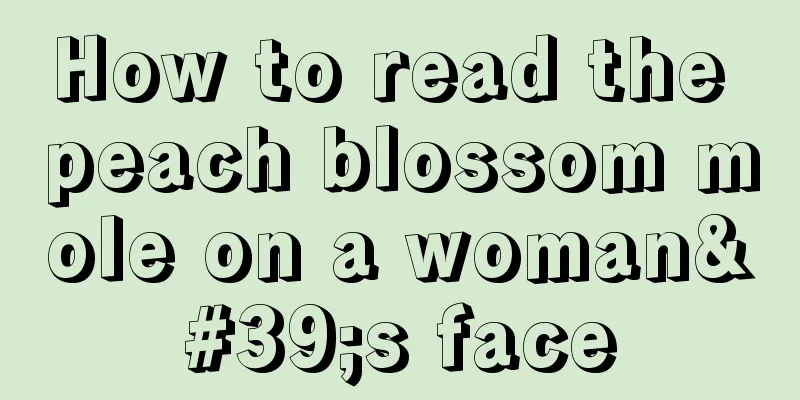 How to read the peach blossom mole on a woman's face