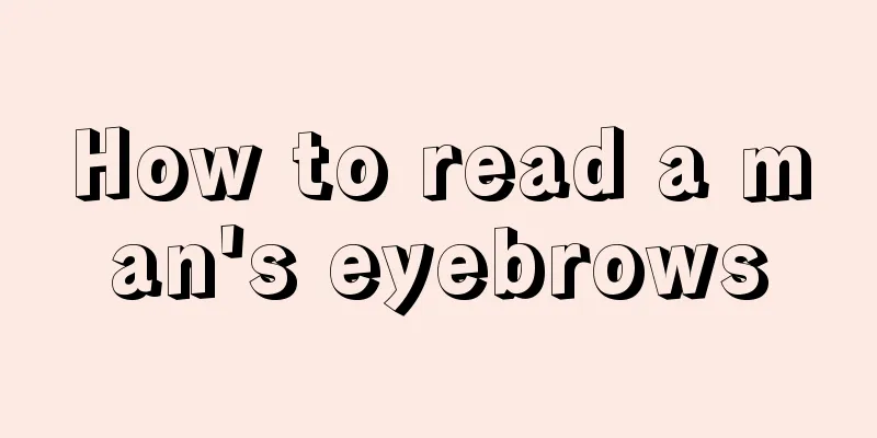 How to read a man's eyebrows