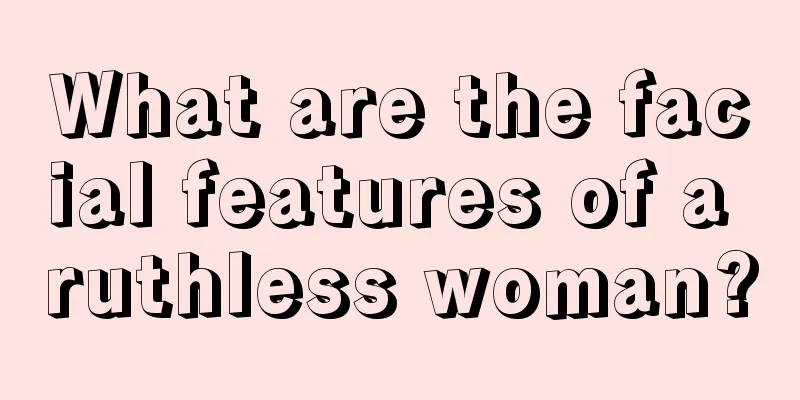 What are the facial features of a ruthless woman?