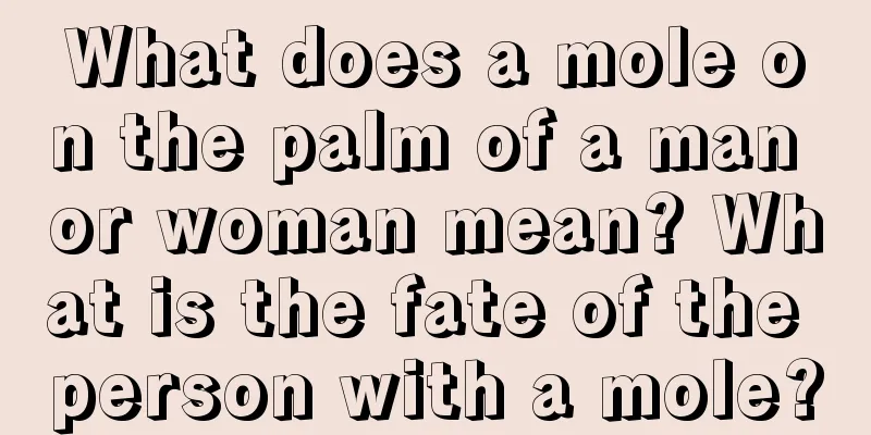 What does a mole on the palm of a man or woman mean? What is the fate of the person with a mole?