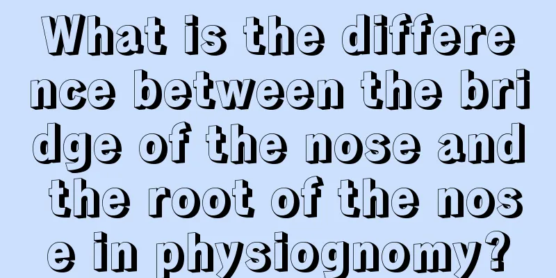 What is the difference between the bridge of the nose and the root of the nose in physiognomy?