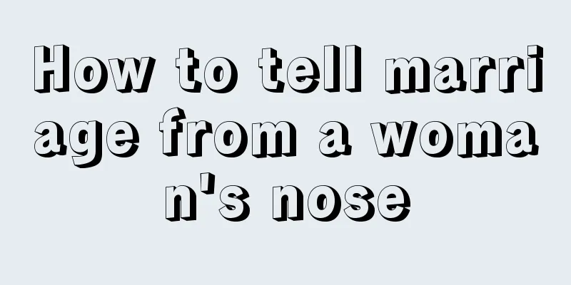 How to tell marriage from a woman's nose