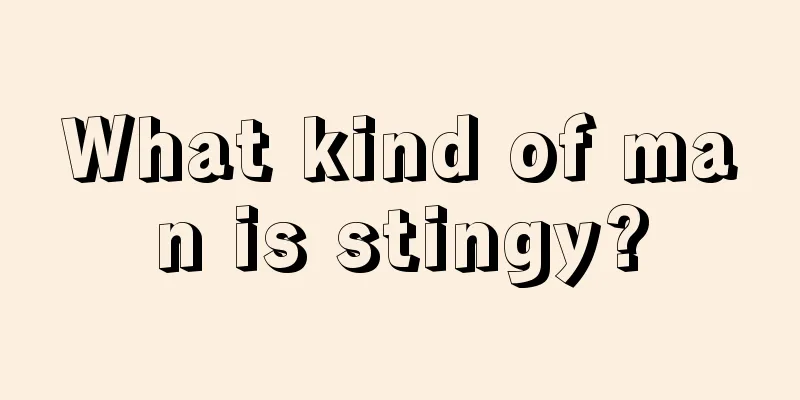 What kind of man is stingy?