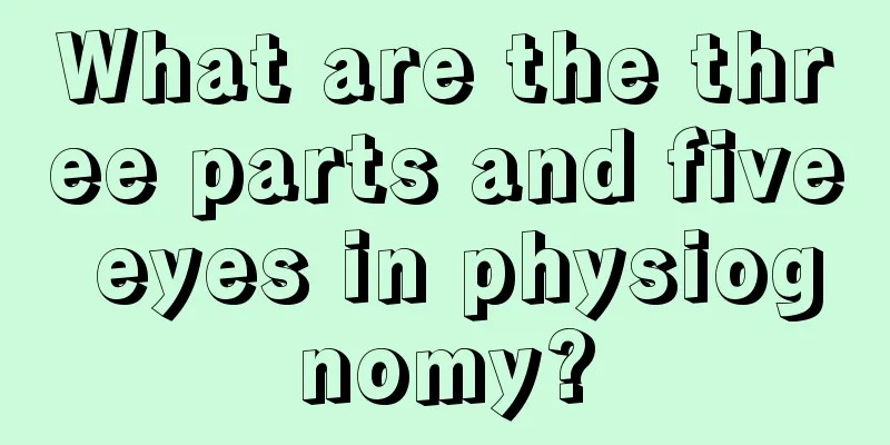 What are the three parts and five eyes in physiognomy?