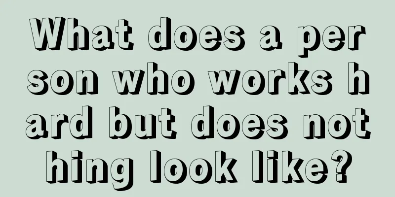 What does a person who works hard but does nothing look like?