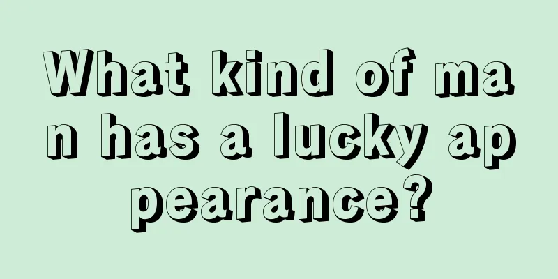 What kind of man has a lucky appearance?