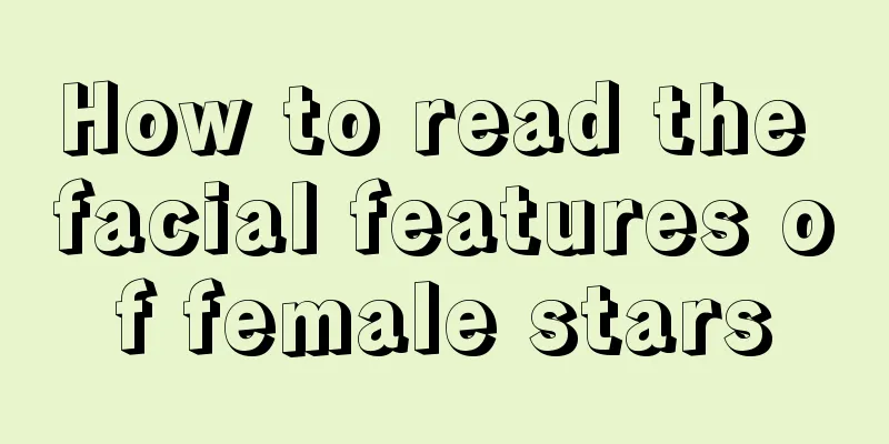 How to read the facial features of female stars