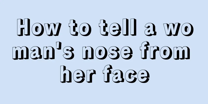 How to tell a woman's nose from her face
