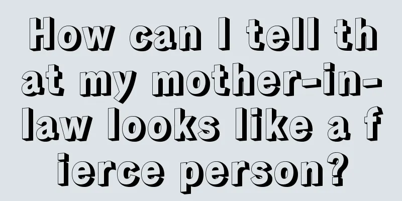How can I tell that my mother-in-law looks like a fierce person?