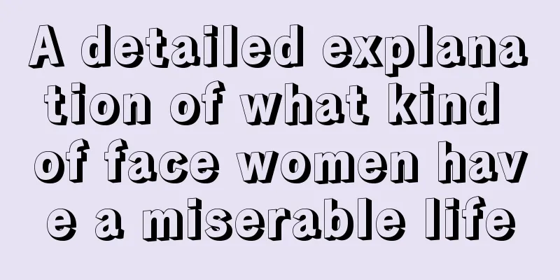 A detailed explanation of what kind of face women have a miserable life
