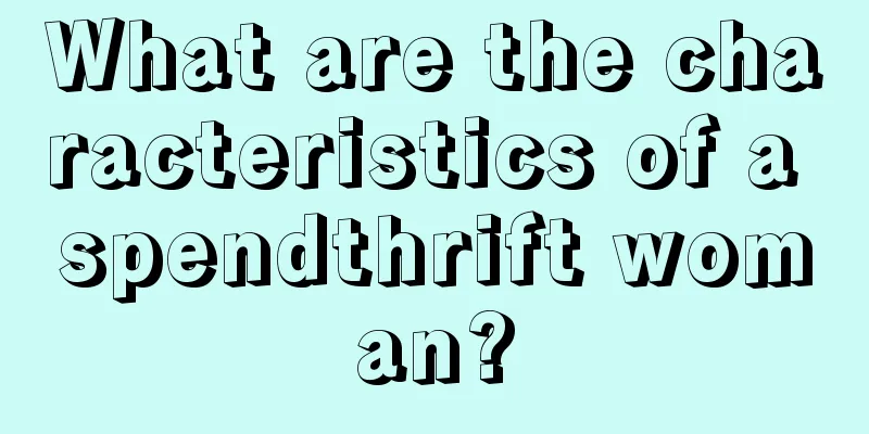 What are the characteristics of a spendthrift woman?