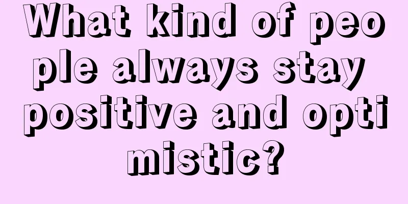 What kind of people always stay positive and optimistic?