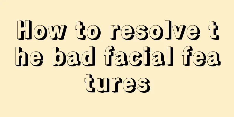 How to resolve the bad facial features