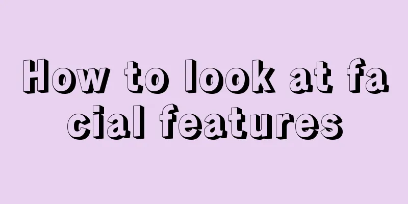 How to look at facial features