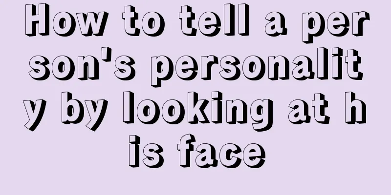 How to tell a person's personality by looking at his face