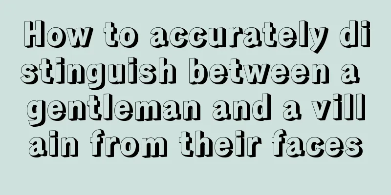 How to accurately distinguish between a gentleman and a villain from their faces