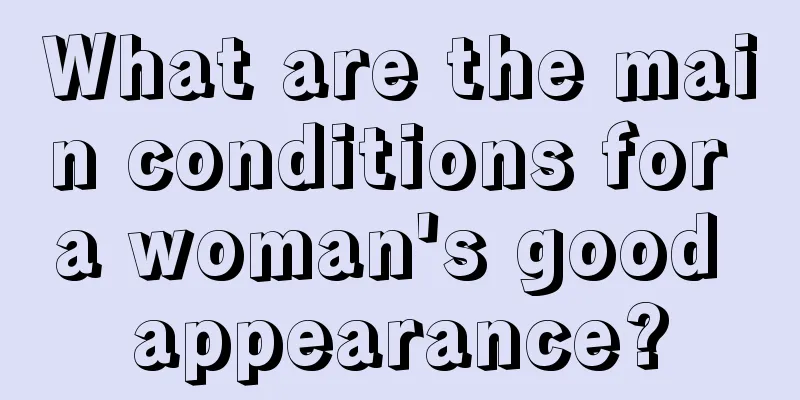 What are the main conditions for a woman's good appearance?